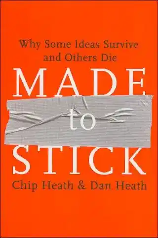 Made to Stick - Chip Heath & Dan Heath